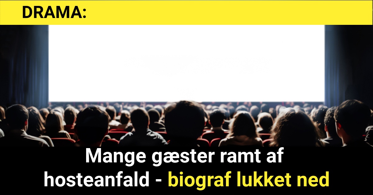 DRAMA: Mange gæster ramt af hosteanfald - biograf lukket ned