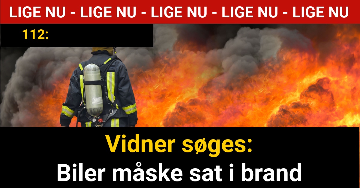 Vidner søges: Biler måske sat i brand - 112