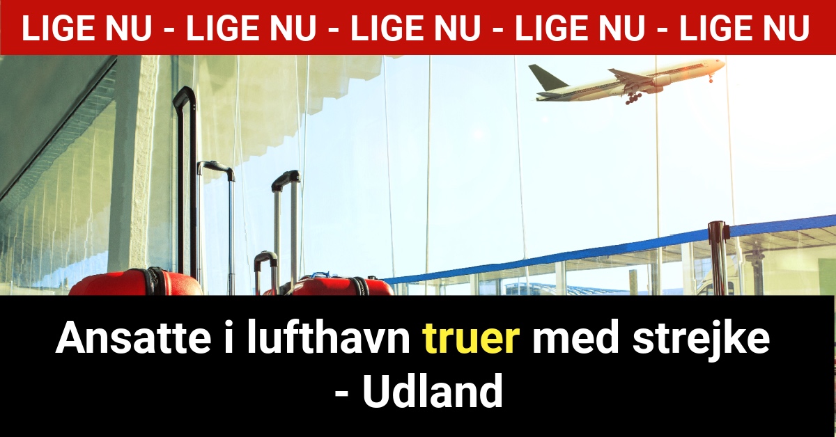 LIGE NU: Ansatte i lufthavn truer med strejke - Udland