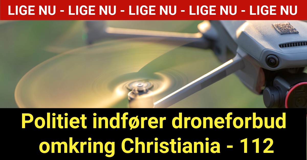 Politiet indfører droneforbud omkring Christiania - 112