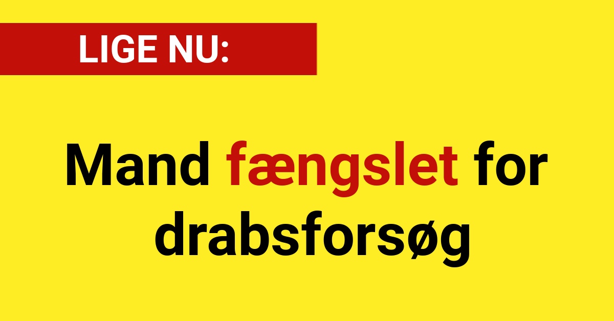 LIGE NU: Mand fængslet for drabsforsøg