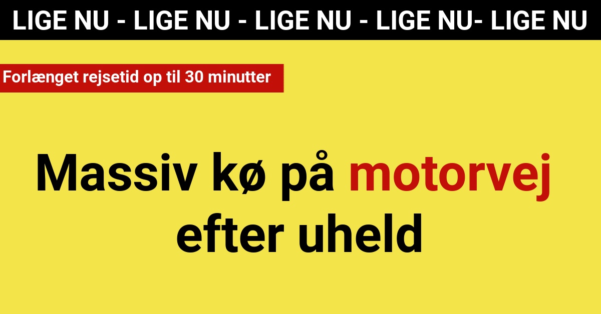 Massiv kø på motorvej efter uheld: Forlænget rejsetid op til 30 minutter