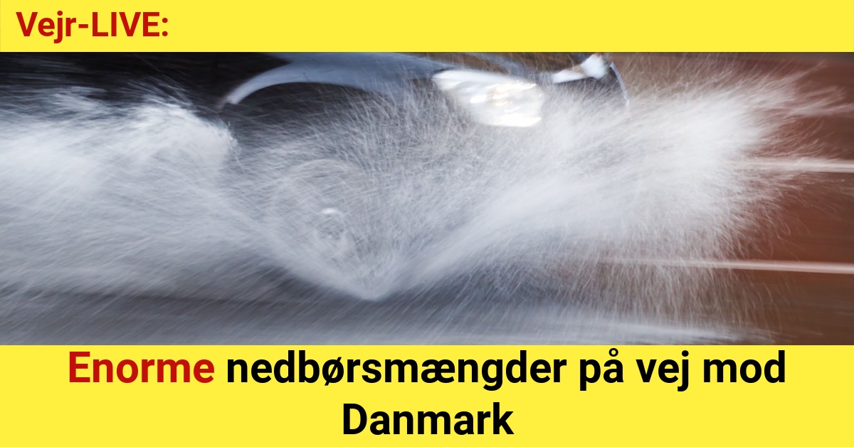 Vejr-LIVE: Enorme nedbørsmængder på vej mod Danmark