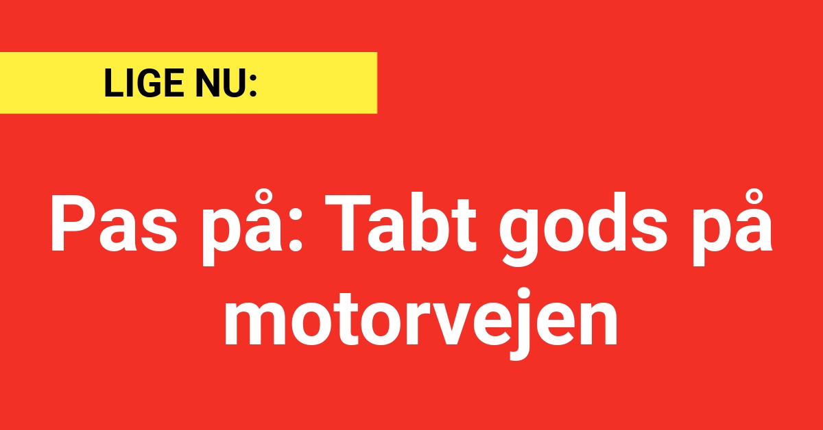 Pas på: Tabt gods på motorvejen - Nyhed24.dk