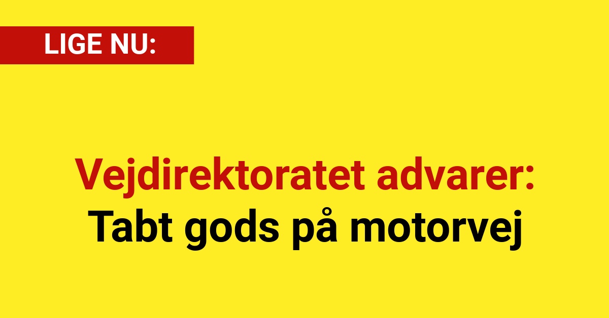 Vejdirektoratet advarer: Tabt gods på motorvej