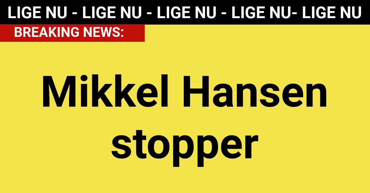 BREAKING: Mikkel Hansen stopper