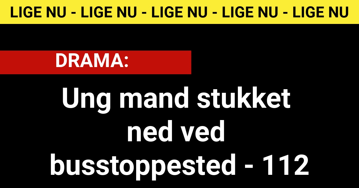 DRAMA: Ung mand stukket ned ved busstoppested - 112