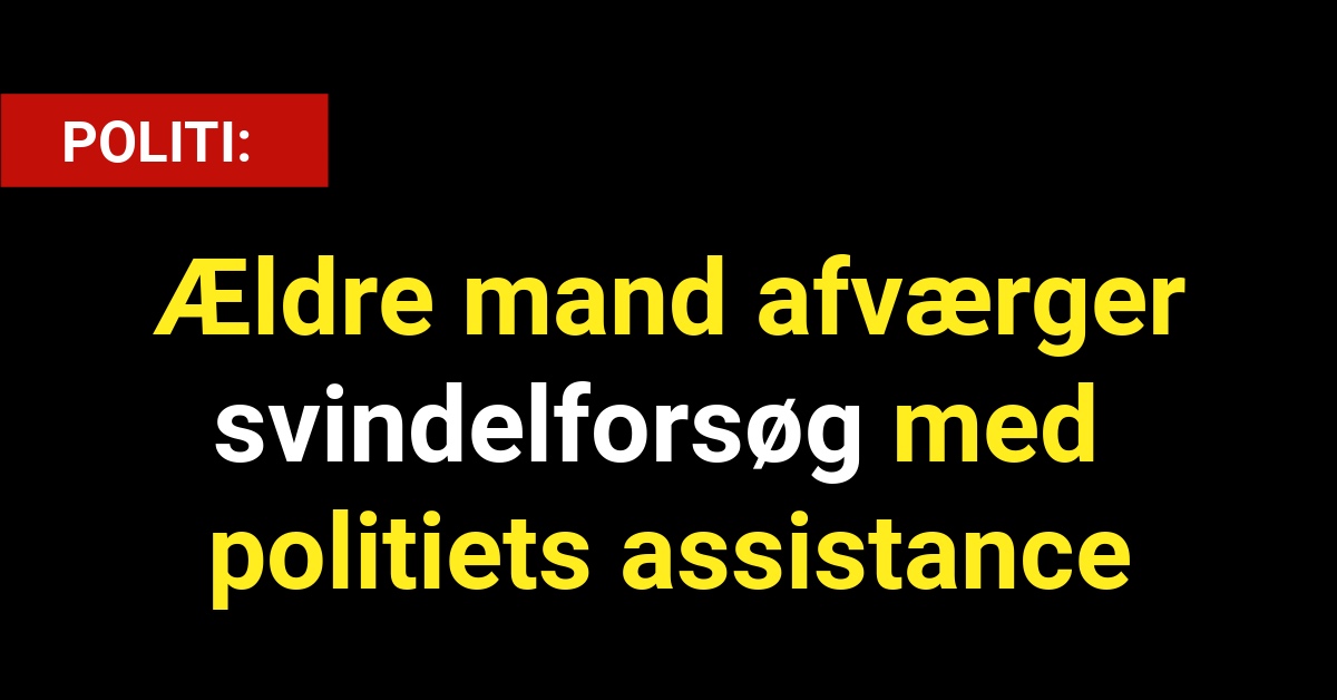 Ældre mand afværger svindelforsøg med politiets assistance