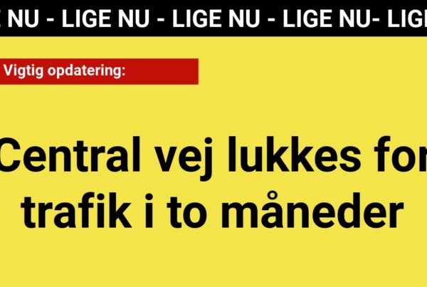 Vigtig opdatering: Central vej lukkes for trafik i to måneder