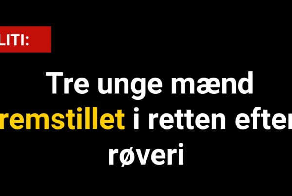 Tre unge mænd fremstillet i retten efter røveri