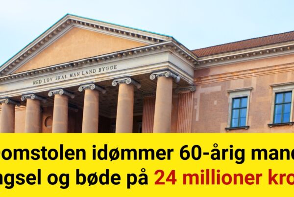 Domstolen idømmer 60-årig mand fængsel og bøde på 24 millioner kroner