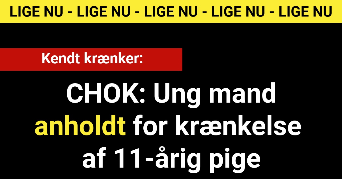 CHOK: Ung mand anholdt for krænkelse af 11-årig pige