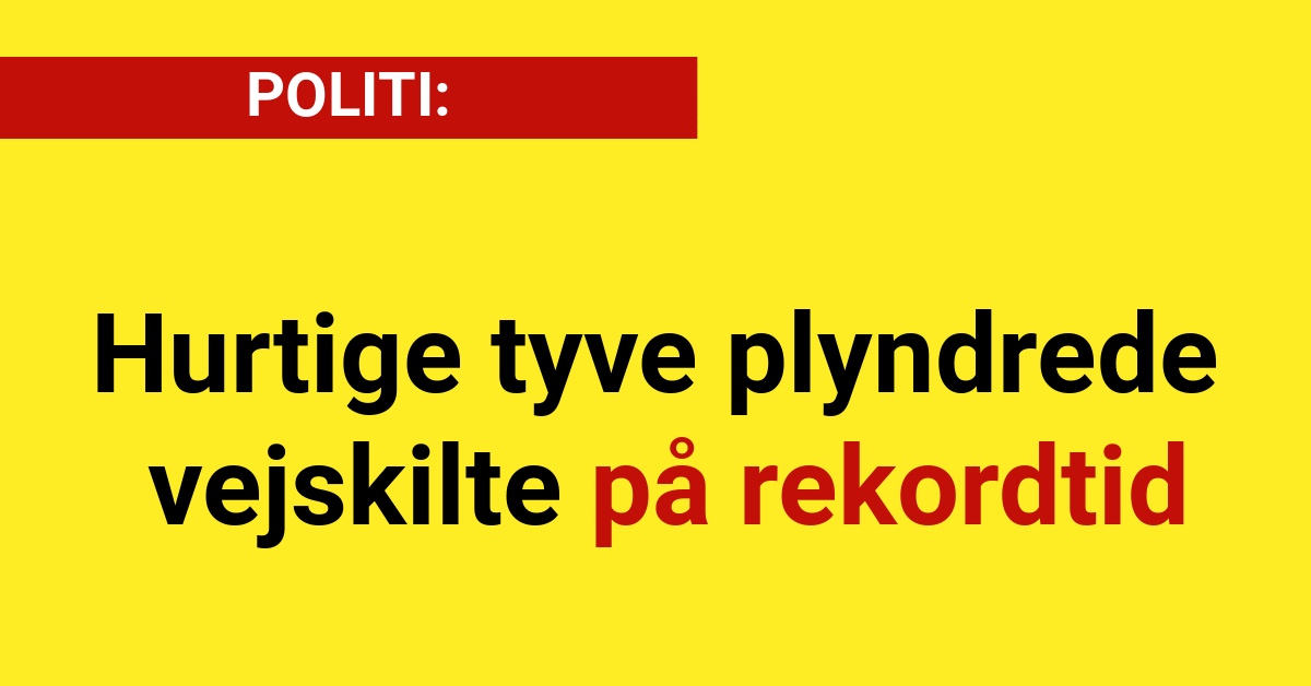 POLITI: Hurtige tyve plyndrede vejskilte på rekordtid