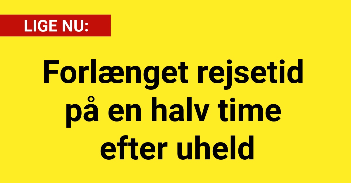 Forlænget rejsetid på en halv time efter uheld - 112