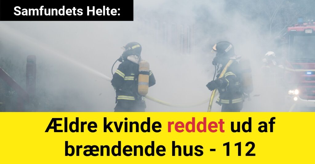 Samfundets Helte: Ældre kvinde reddet ud af brændende hus - 112