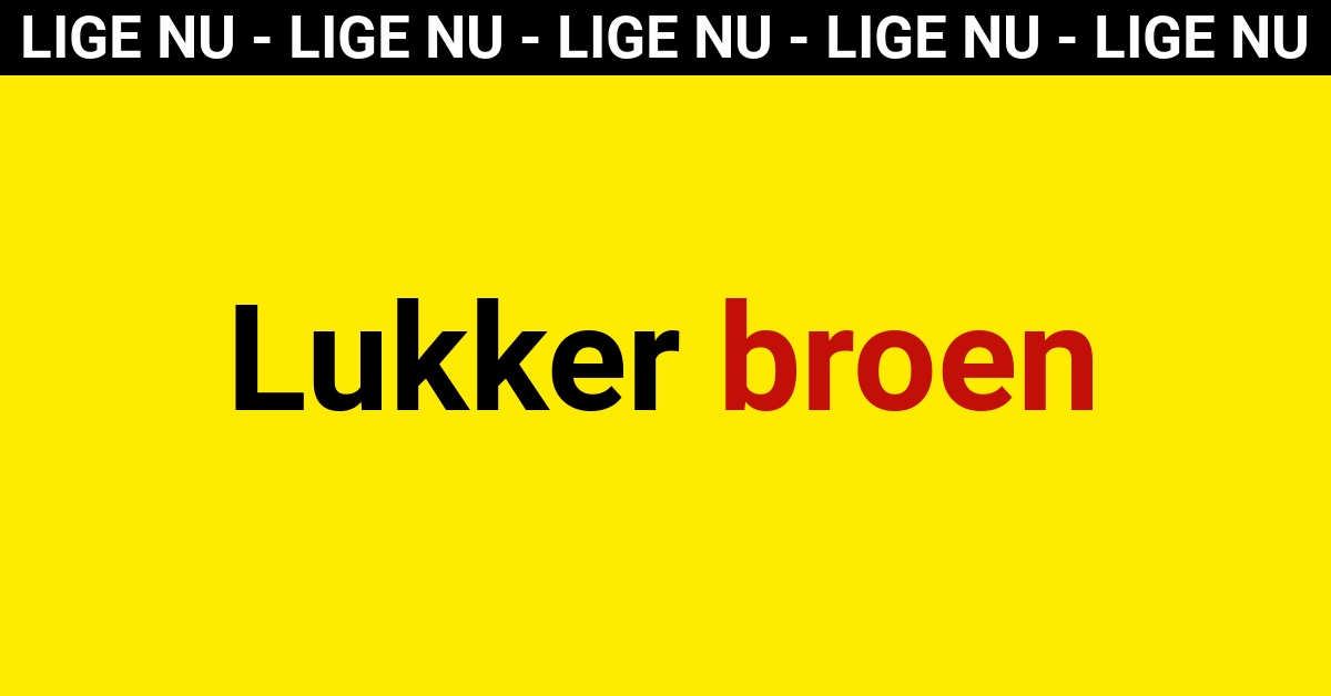 LIGE NU: Lukker broen