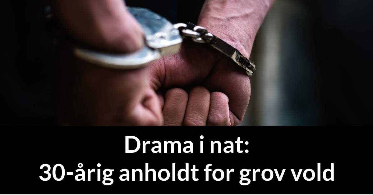 Drama i nat: 30-årig anholdt for grov vold - 112