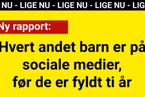 Ny rapport: Hvert andet barn er på sociale medier, før de er fyldt ti år