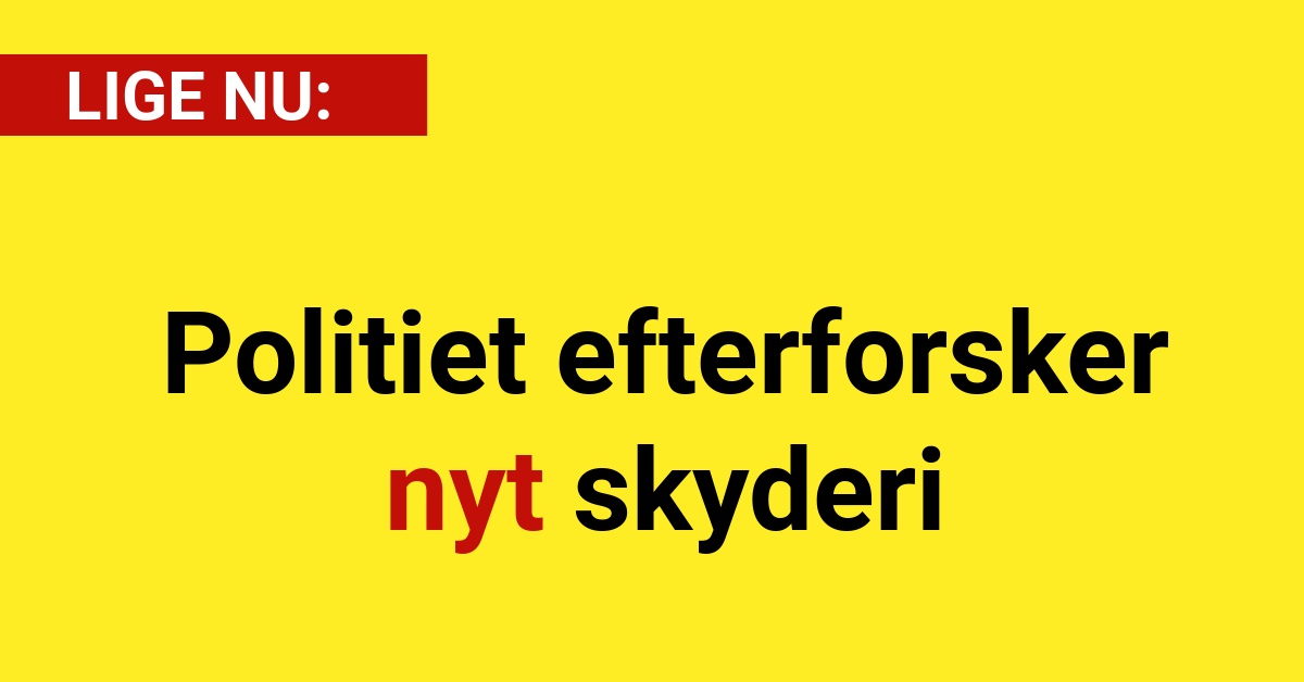 LIGE NU: Politiet efterforsker nyt skyderi - 112