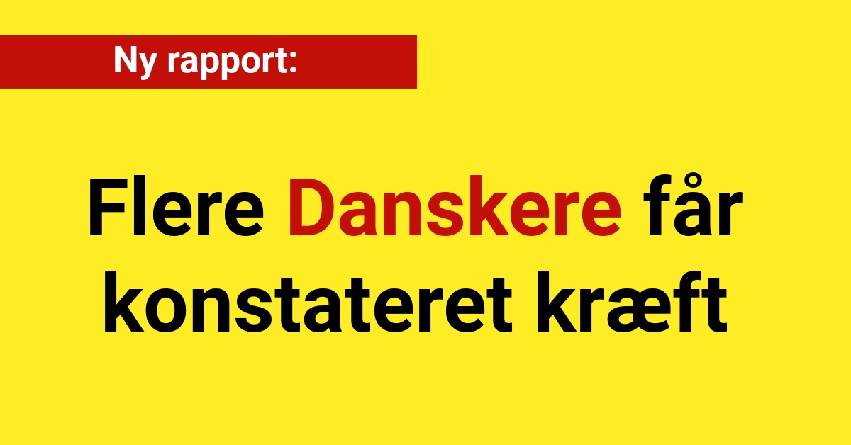 Ny Rapport: Flere Danskere Får Konstateret Kræft - Nyhed24.dk