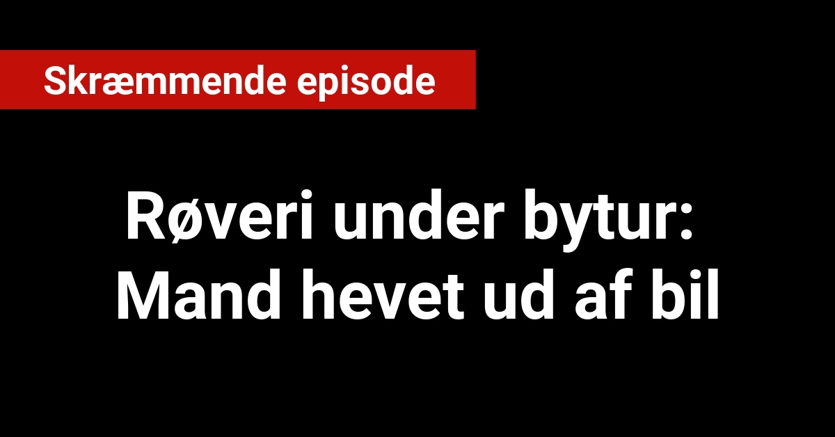 Røveri under bytur: Mand hevet ud af bil