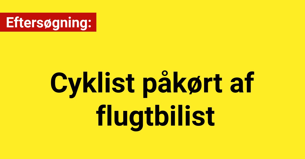 Politiet igang med eftersøgning: Cyklist påkørt af flugtbilist