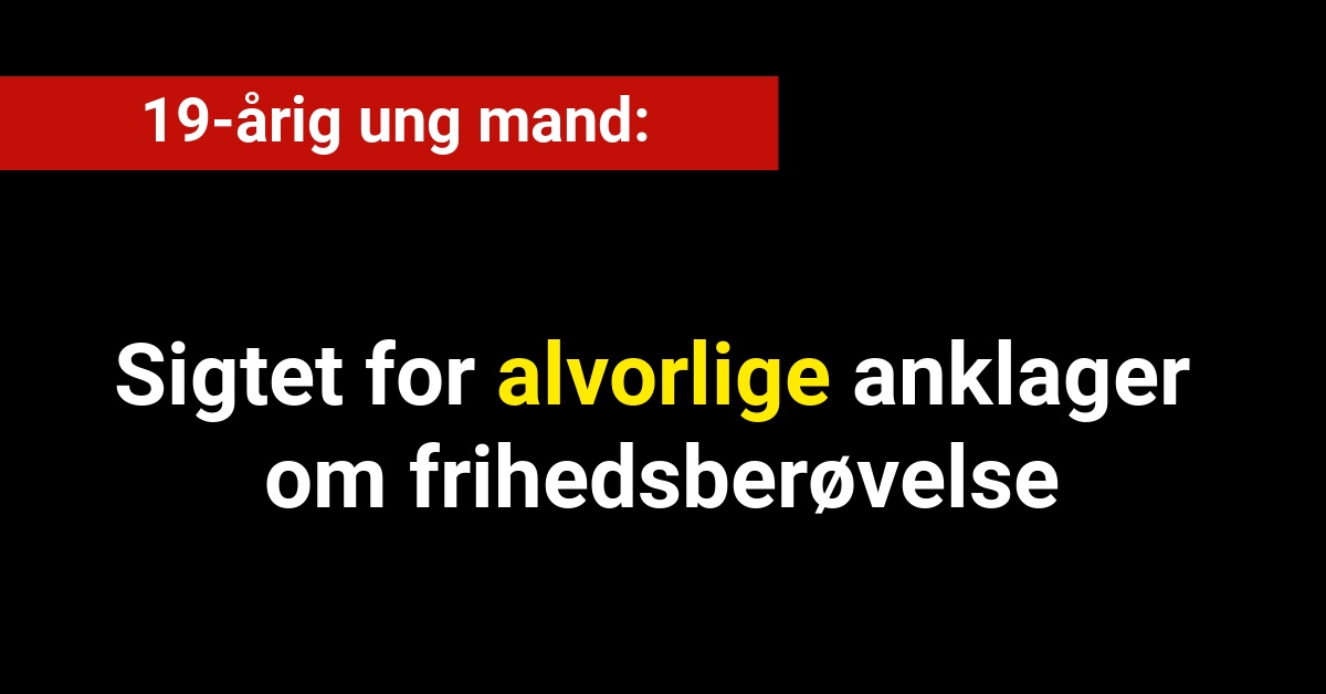 Ung mand sigtet for alvorlige anklager om frihedsberøvelse