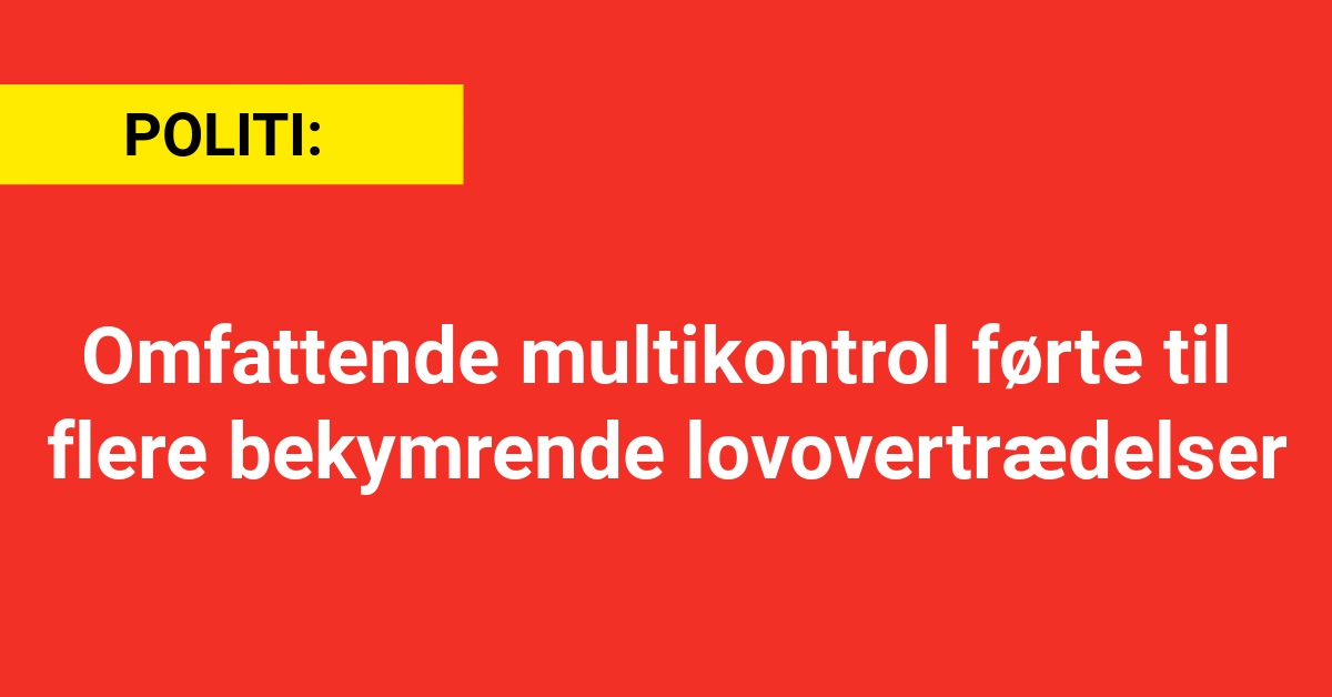 Omfattende multikontrol førte til flere bekymrende lovovertrædelser