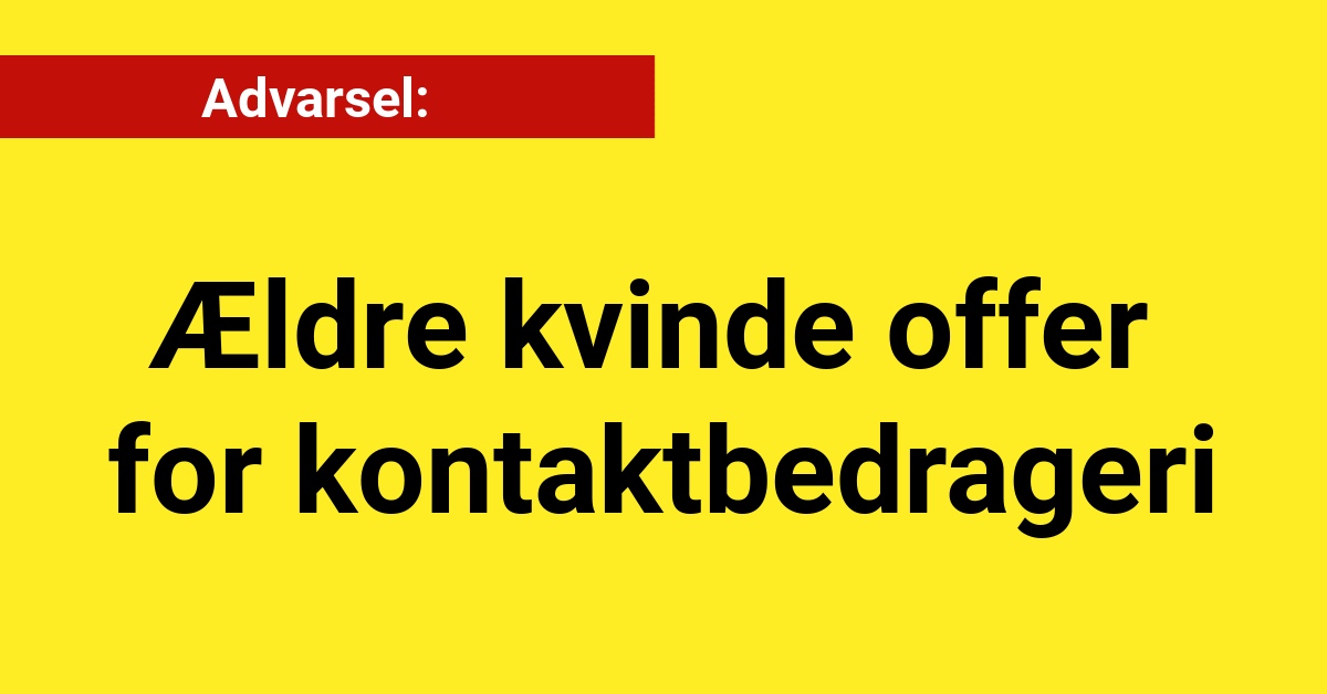 Advarsel: Ældre kvinde offer for kontaktbedrageri