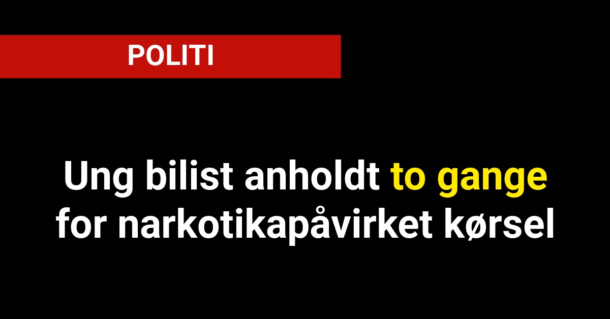 Unge bilist anholdt to gange for narkotikapåvirket kørsel