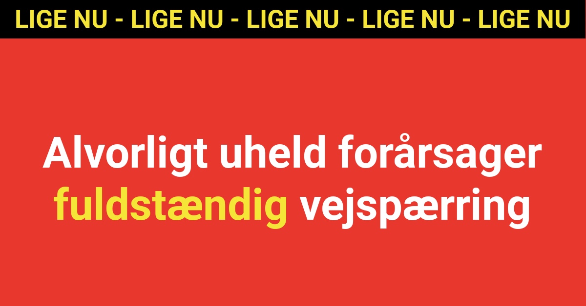 LIGE NU: Alvorligt uheld forårsager fuldstændig vejspærring