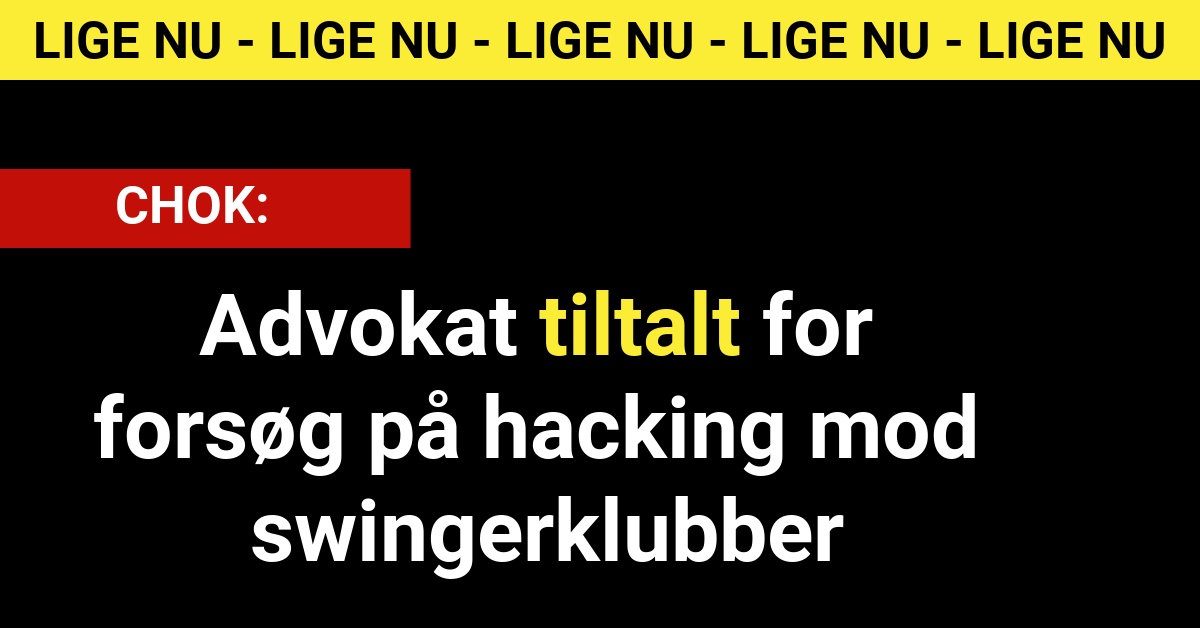 CHOK: Advokat tiltalt for forsøg på hacking mod swingerklubber - Krimi