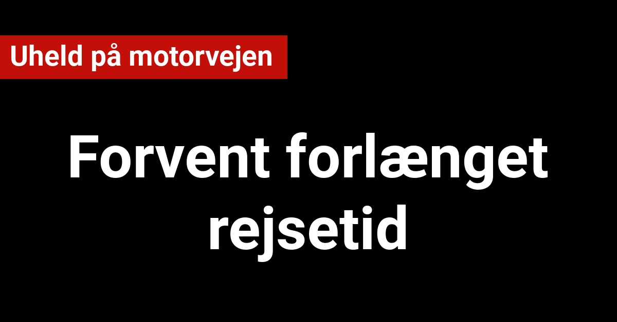 Uheld på motorvejen – forvent forlænget rejsetid