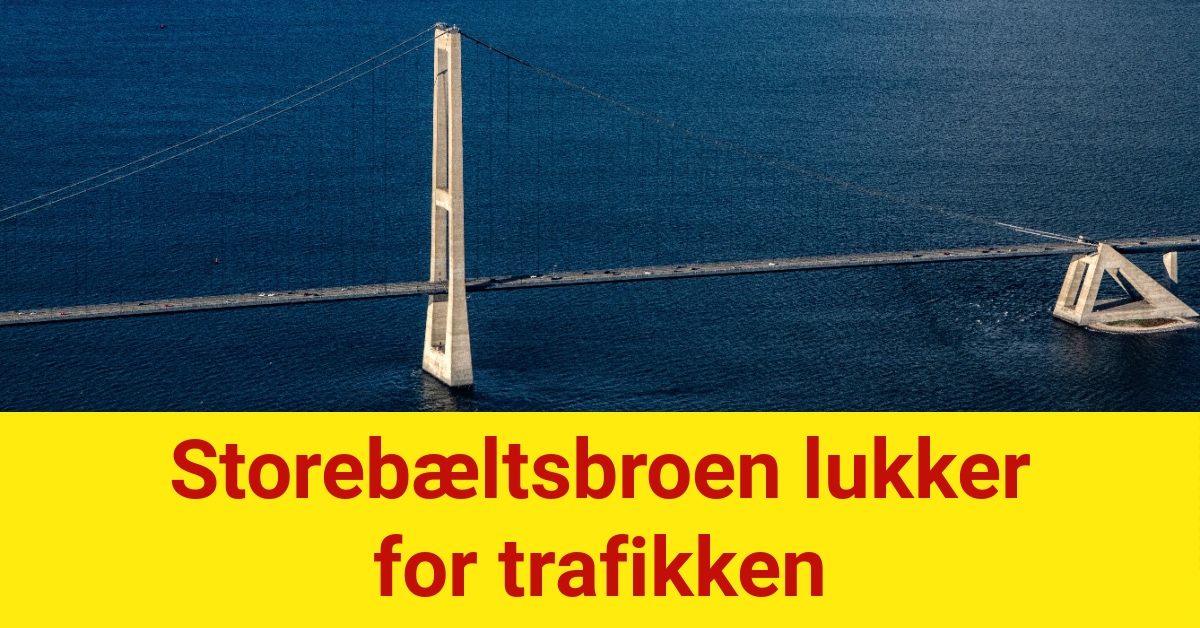 LIGE NU: Storebæltsbroen lukker for trafikken