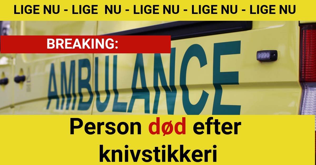 BREAKING: Person død efter knivstikkeri