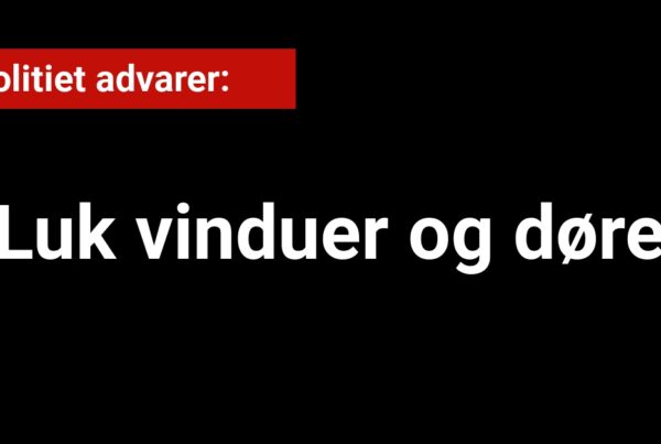 Politiet advarer: Luk vinduer og døre