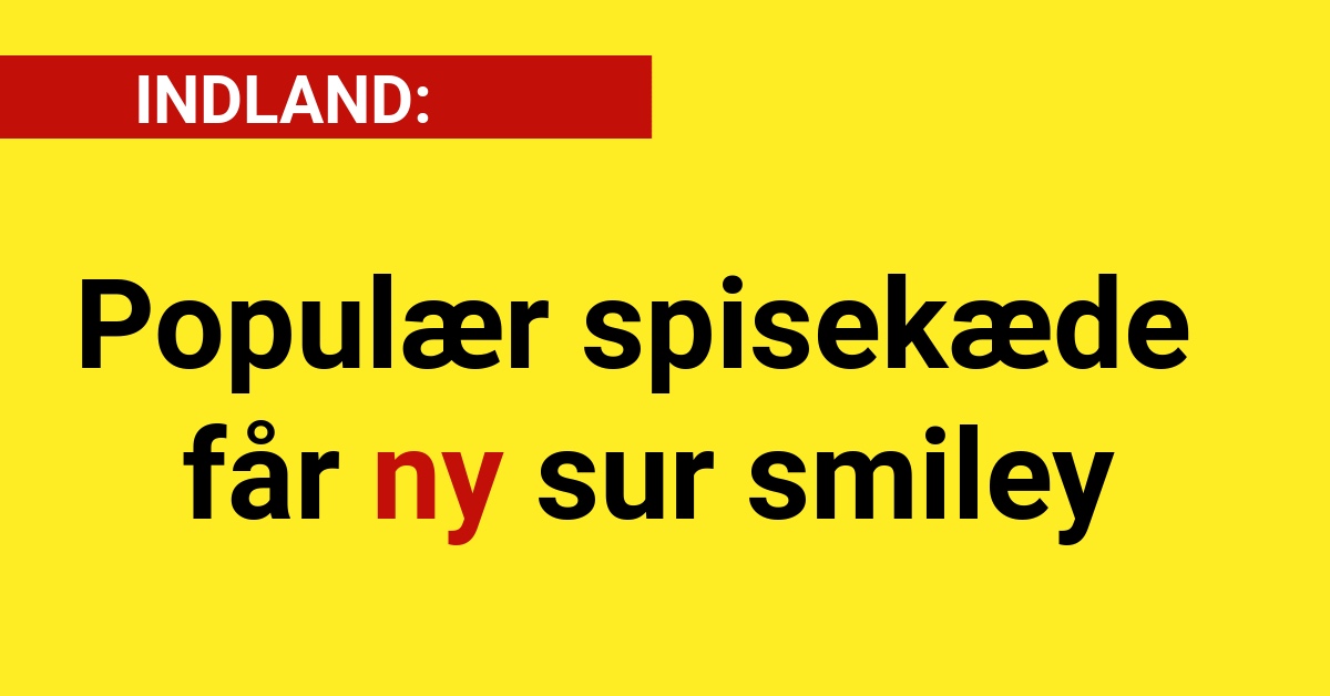 Populær spisekæde får ny sur smiley - Nyhed24.dk