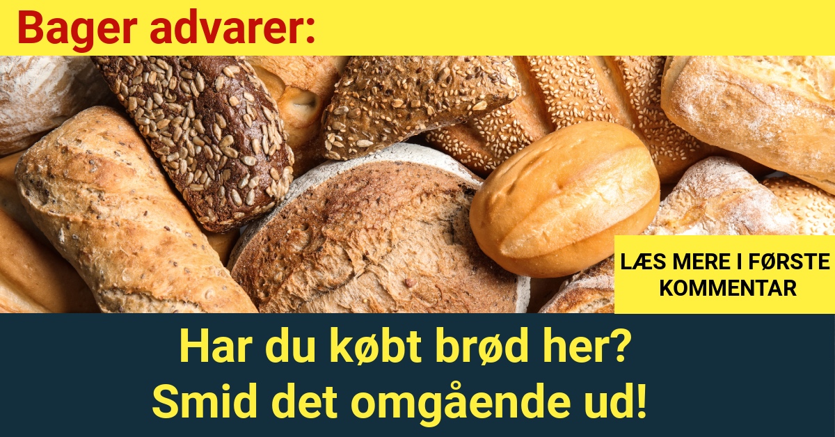 Bager advarer: Har du købt brød her? Smid det omgående ud!