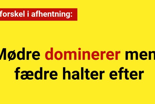 Stor forskel i afhentning: Mødre dominerer mens fædre halter efter