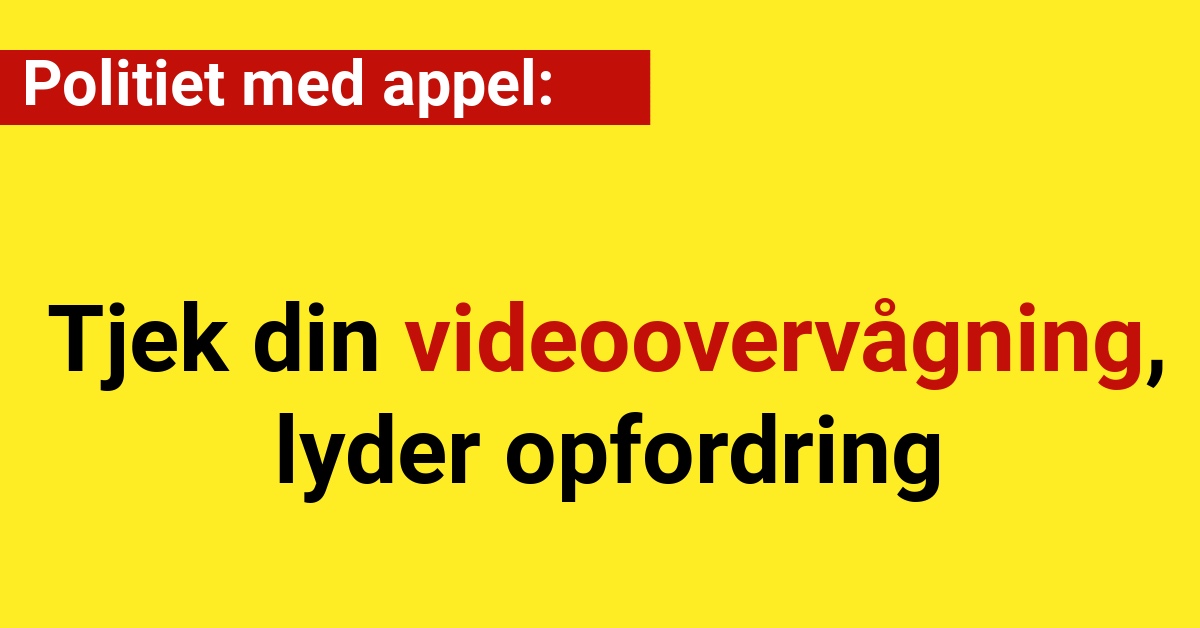 Politiet med appel: Tjek din videoovervågning lyder opfordring