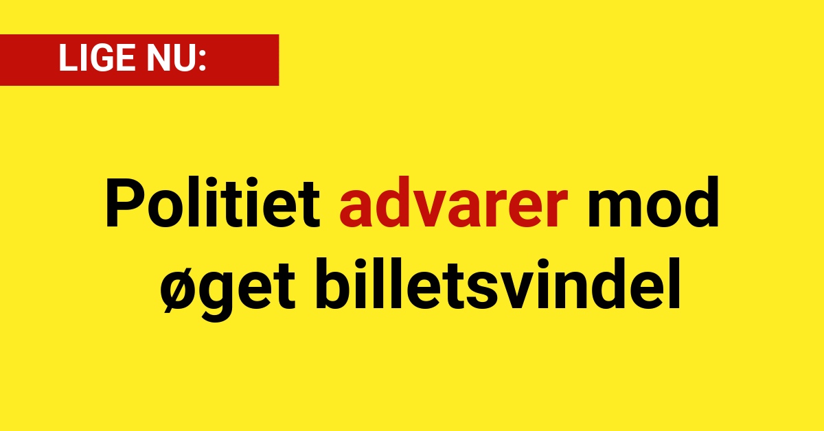 Politiet advarer mod øget billetsvindel - 112