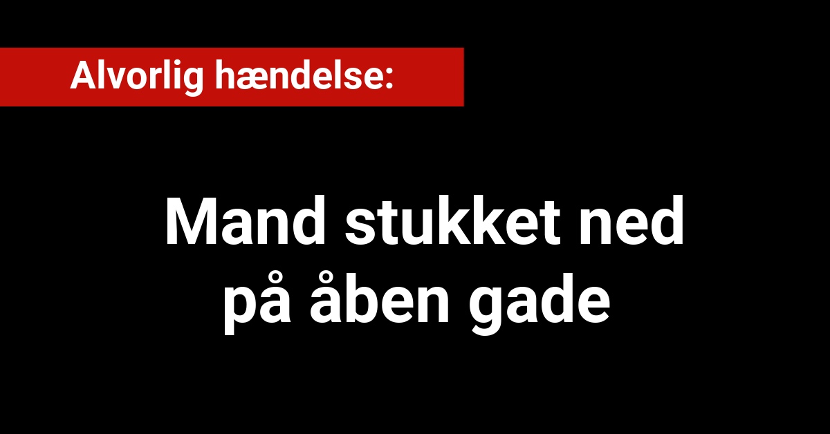 Alvorlig hændelse: Mand stukket ned på åben gade