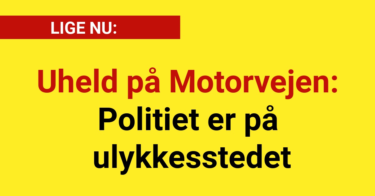 Uheld på Motorvejen - Politiet er på ulykkesstedet