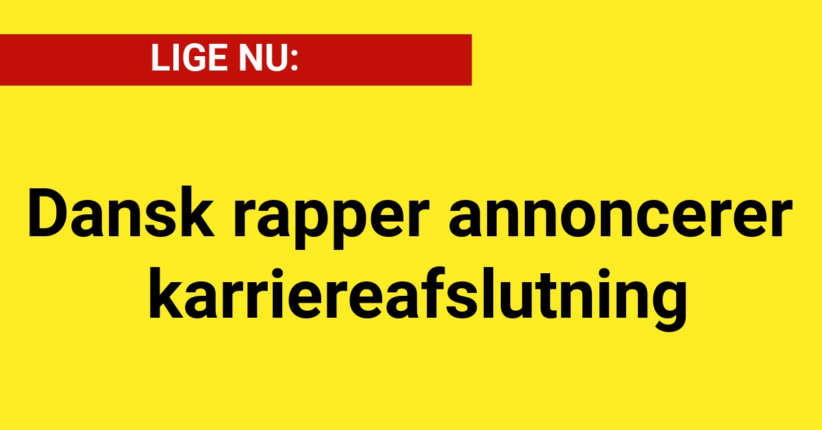 Dansk rapper annoncerer karriereafslutning