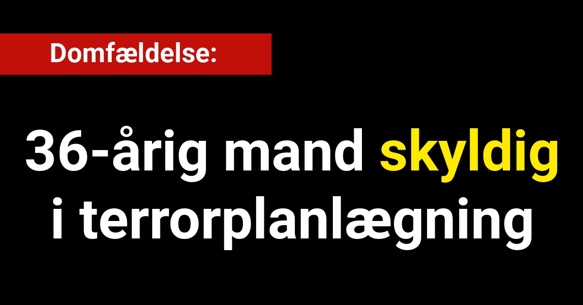 Domfældelse: 36-årig mand skyldig i terrorplanlægning