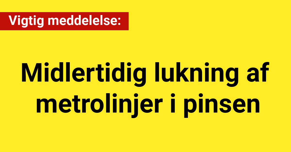 Midlertidig lukning af metrolinjer i pinsen