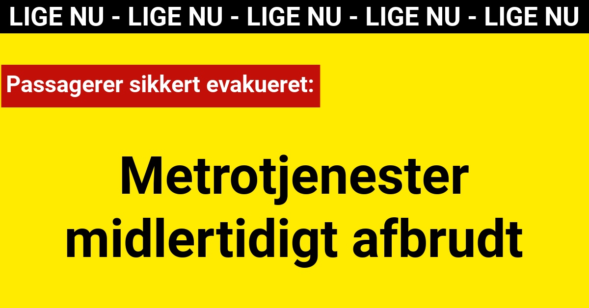 Metrotjenester midlertidigt afbrudt - Passagerer sikkert evakueret