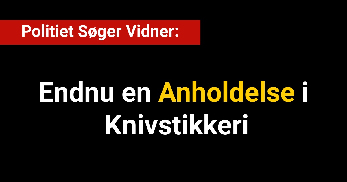 Endnu en Anholdelse i Knivstikkeri: Politiet Søger Vidner