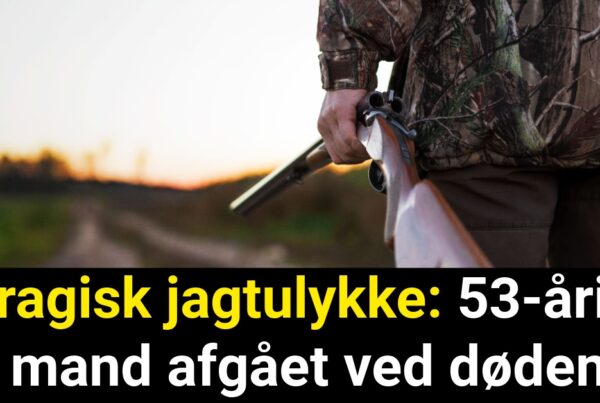 Tragisk jagtulykke: 53-årig mand afgået ved døden