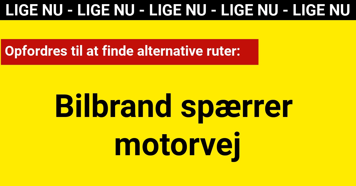 LIGE NU: Bilbrand spærrer motorvej